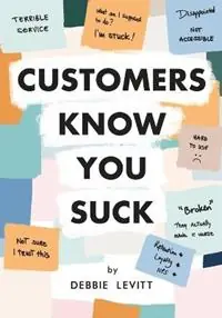 Customers Know You Suck Actionable CX Strategies to Better Understand, Attract, and Retain Customers - Debbie Levitt - Libro in lingua inglese - Delta CX Media - Uitverkoop