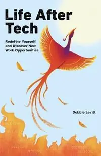 Life After Tech Redefine Yourself and Discover New Work Opportunities - Debbie Levitt - Libro in lingua inglese - Delta CX Media - Op = Op
