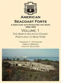 Must-Have American Seacoast Forts A Directory with Period Maps 1850-1890. Volume 1 The North Atlantic Coast - Terrance C McGovern - Mark a Berhow - Libro in lingua inglese - Cdsg Press Peoria -
