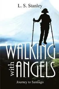 Walking with Angels Journey to Santiago - L S Stanley - Libro in lingua inglese - Oasis Ridge Holdings Pty Ltd (Lizard Publishi - Laatste Kans