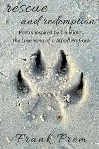 Rescue and Redemption Poetry inspired by the T. S. Eliot poem ‘The Love Song of J. Alfred Prufrock‘ - Frank Prem - Libro in lingua inglese - Wild Arancini Press - A Love Poetry Trilogy Must-Have