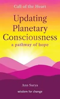 Updating Planetary Consciousness a pathway of hope - Ann Surya - Libro in lingua inglese - Kumara Press - Call of the Heart - Wisdom for Change Gratis Retour