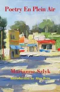 Speciale Aanbieding Poetry En Plein Air The Poetry of Marianne Szlyk - Marianne Szlyk - Libro in lingua inglese - Pony One Dog Press -