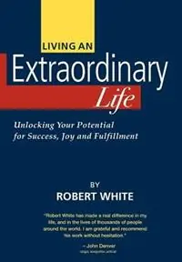 Beperkt Aanbod Living an Extraordinary Life - Robert White - Libro in lingua inglese - Extraordinary Resources LLC -