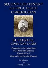 SECOND LIEUTENANT GEORGE DODD CARRINGTON AUTHENTIC CIVIL WAR DIARY Companion to the United States Civil War Center Endorsed Historical Novel Fame‘s Eternal Camping-Grounds - Libro in lingua inglese - Fame‘s Eternal Books, LLC - Hete Deal
