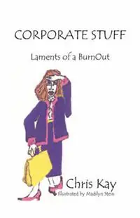 Hete Deal Corporate Stuff Laments of a BurnOut - Chris Kay - Libro in lingua inglese - Fame‘s Eternal Books, LLC -