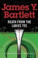 Death from the Ladies Tee - James Y Bartlett - Libro in lingua inglese - Yeoman House - Direct Verzonden