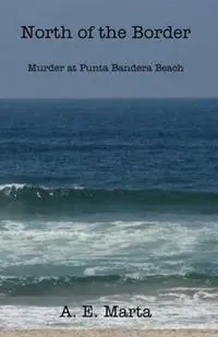 North of the Border Murder at Punta Bandera Beach - A E Marta - Libro in lingua inglese - Adalberto Marta - Beperkte Voorraad