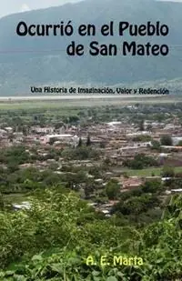 Veilige Betaling Ocurri En El Pueblo de San Mateo Una Historia de - A E Marta - Libro in lingua inglese - Adalberto Marta -