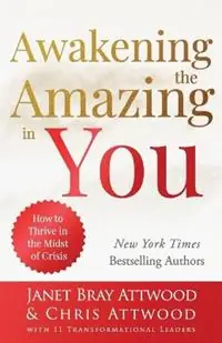 Awakening the Amazing in You How to Thrive in the Midst of Crisis - Janet Bray Attwood - Chris Attwood - Libro in lingua inglese - Enlightened Alliances, LLC - Betaalbaar