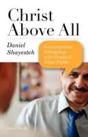 Christ Above All Conversational Evangelism with People of Other Faiths - Daniel Shayesteh - Libro in lingua inglese - Daniel Shayesteh - Lage Kosten