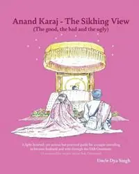 Anand Karaj - The Sikhing View (The good, the bad and the ugly) - Jamel Kaur Singh - Johanna Marie Ferrer - Libro in lingua inglese - Consultsingh Pty. Ltd. - Bestel Nu