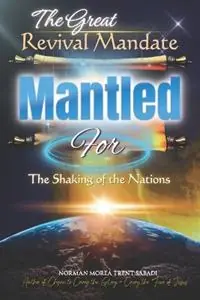 The Great Revival Mandate MANTLED for the Shaking of the Nations (Paperback, Black & White Edition) - Norman Morea Trent Sabadi - Libro in lingua inglese - Norman Sabadi Publishing - Weekendaanbieding