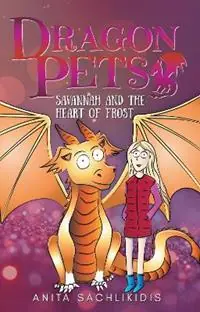 Savannah and the Heart of Frost (Dragon Pets 2) Magical Fantasy Adventure Series for Children Aged 6 - 10 - Anita Sachlikidis - Libro in lingua inglese - Clucky Feathers Books - Dragon Pets Bestel Nu