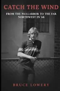 Catch the Wind - From the Nullarbor to the Far Northwest in ‘68 - Bruce Lowery - Libro in lingua inglese - Hembury Books - Betrouwbaar