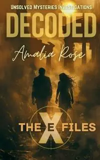 Decoded - Amalia Rose - Libro in lingua inglese - Amalia Rose Publications - The Ex-Files - Unsolved Mysteries Investigations Flitsaanbieding