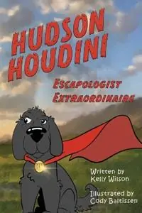 Laatste Kans Hudson Houdini Escapologist Extraordinaire - Kelly Wilson - Libro in lingua inglese - Wings for Grace Publications -