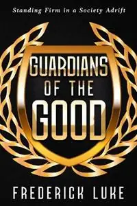 Speciale Aanbieding Guardians of the Good Standing Firm in a Society Adrift - Frederick Luke - Libro in lingua inglese - Sunrise Battler -