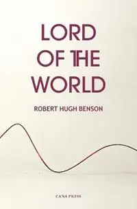 Lord of the World - Robert Hugh Benson - Libro in lingua inglese - Cana Press - Betrouwbaar