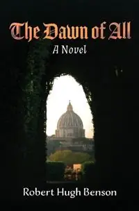 Koop Online The Dawn of All - Robert Hugh Benson - Libro in lingua inglese - Cana Press -