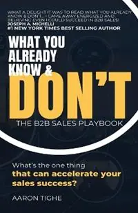 Bestseller What You Already Know & Don‘t... The B2B Sales Playbook - Aaron Tighe - Libro in lingua inglese - Aaron P Tighe -