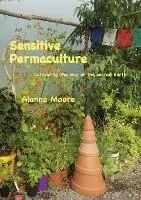 Gecertificeerd Sensitive Permaculture Cultivating the Way of the Sacred Earth - Alanna Moore - Libro in lingua inglese - Pyton Press -