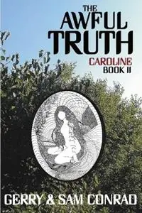 The Awful Truth Caroline Book II - Gerry Conrad - Sam Conrad - Libro in lingua inglese - Gerry Conrad - The Awful Truth Finale Uitverkoop
