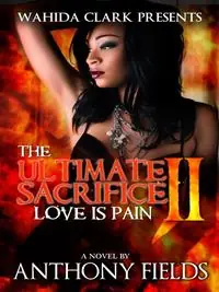 Must-Have The Ultimate Sacrifice II Love Is Pain - Anthony Fields - Libro in lingua inglese - Wahida Clark Presents Publishing, LLC -