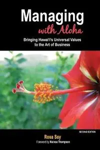 Seizoensaanbieding Managing with Aloha Bringing Hawai‘i‘s Universal Values to the Art of Business - Rosa Say - Libro in lingua inglese - Say Leadership Coaching -