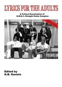 Lage Kosten Lyrics for the Adults A Critical Examination of Nwa‘s Straight Outta Compton - K B Daniels - Libro in lingua inglese - Sideshow Media Group -