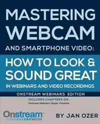 Snelle Levering Mastering Webcam and Smartphone Video Onstream Webinars Edition - Jan Lee Ozer - Libro in lingua inglese - Doceo Publishing -