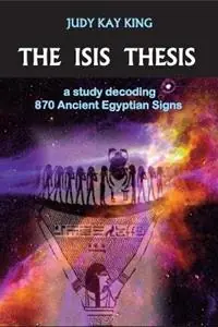 Betaalbaar The Isis Thesis a study decoding 870 Ancient Egyptian Signs - Judy Kay King - Libro in lingua inglese - Envision Editions, Ltd. -