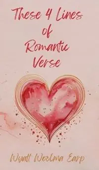 These 4 Lines of Romantic Verse - Wyatt Woolma Earp - Libro in lingua inglese - Wyatt Woolma Earp - Lage Prijs