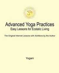 Nu Kopen Advanced Yoga Practices - Easy Lessons for Ecstatic Living - Yogani - Libro in lingua inglese - Ayp Publishing -