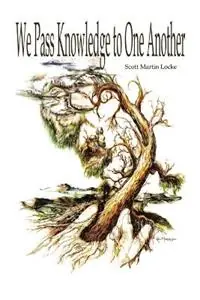 We Pass Knowledge to One Another - Scott Martin Locke - Libro in lingua inglese - Elemental Publishers - Gecertificeerd