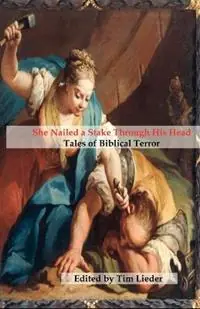 Favoriet She Nailed a Stake Through His Head Tales of Biblical Terror - Catherynne M Valente - Stephen M Wilson - Libro in lingua inglese - Dybbuk Press, LLC -