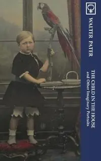 The Child in the House and Other Imaginary Portraits (Noumena Classics) - Walter Pater - Libro in lingua inglese - Noumena-Press - Bestel Nu