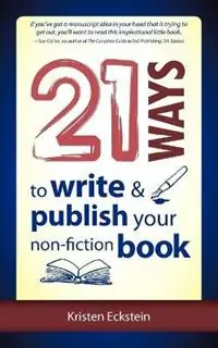 Actieprijs 21 Ways to Write & Publish Your Non-Fiction Book - Kristen Eckstein - Libro in lingua inglese - Greine Investments -