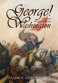 George! a Guide to All Things Washington - Frank E Grizzard - Libro in lingua inglese - Mariner Companies, Inc. - Premium