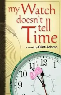 My Watch Doesn‘t Tell Time - Clint Adams - Libro in lingua inglese - Credo Italia - Premium