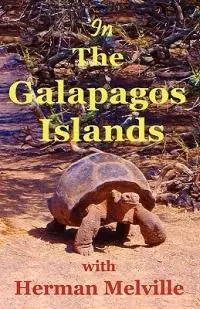 In the Galapagos Islands with Herman Melville, the Encantadas or Enchanted Isles - Herman Melville - Lynn Michelsohn - Libro in lingua inglese - Cleanan Press, Inc. - Weekendaanbieding