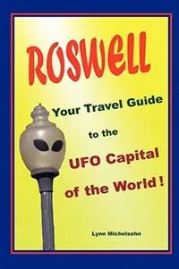 Roswell, Your Travel Guide to the UFO Capital of the World! - Lynn Michelsohn - Libro in lingua inglese - Cleanan Press, Inc. - Gereduceerde Prijs