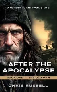 After the Apocalypse A Story of Pandemic Survival - Book One, The Old Man - Chris Russell - Libro in lingua inglese - Booklocker.com - Rechtstreeks Van De Fabrikant