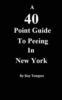 Goedkoop A 40 Point Guide to Peeing in New York - Ray Tempus - Libro in lingua inglese - Glenn Patton -