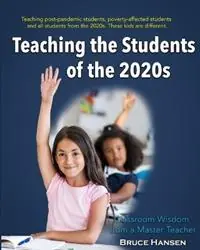 Teaching Students of the 2020s Classroom Wisdom from a Master Teacher - Bruce Hansen - Libro in lingua inglese - Mt. Hood Press - Veilige Betaling