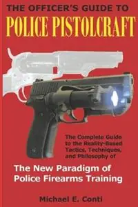 Betaalbaar The Officer‘s Guide to Police Pistolcraft The Complete Guide to the Reality-Based Tactics, Techniques and Philosophy of the New Paradigm of Police Firearms Training - Michael E Conti - Libro in lingua inglese - Saber Press -