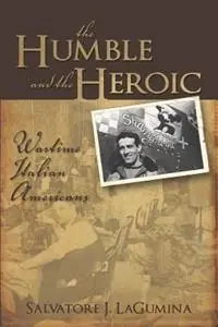 The Humble and the Heroic Wartime Italian Americans - Salvatore, J LaGumina - Libro in lingua inglese - Cambria Press - Koopje