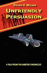 Koopje Unfriendly Persuasion - A Tale from the Arbiter Chronicles - Steven H Wilson - Libro in lingua inglese - Firebringer Press -