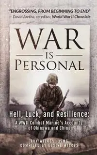 War Is Personal Hell, Luck, and Resilience-A WWII Combat Marine‘s Accounts of Okinawa and China - Roy Wilkes - Libro in lingua inglese - Golden Ratio Publishing - Betaalbaar