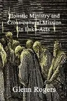 Holistic Ministry and Cross-cultural Mission in Luke-Acts - Glenn Rogers - Libro in lingua inglese - Mission & Ministry Resources - Veilige Betaling